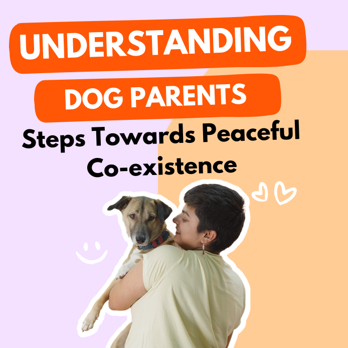 Understanding Dog Parents: Steps Towards Peaceful Co-existence
